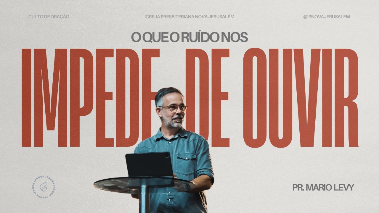 “O RUÍDO QUE NOS IMPEDE DE OUVIR” - Pr. Mario Levy