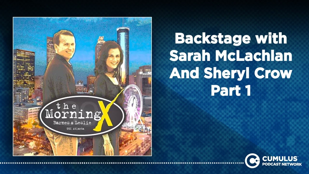 Backstage with Sarah McLachlan And Sheryl Crow Part 1 | The Morning X with Barnes & Leslie