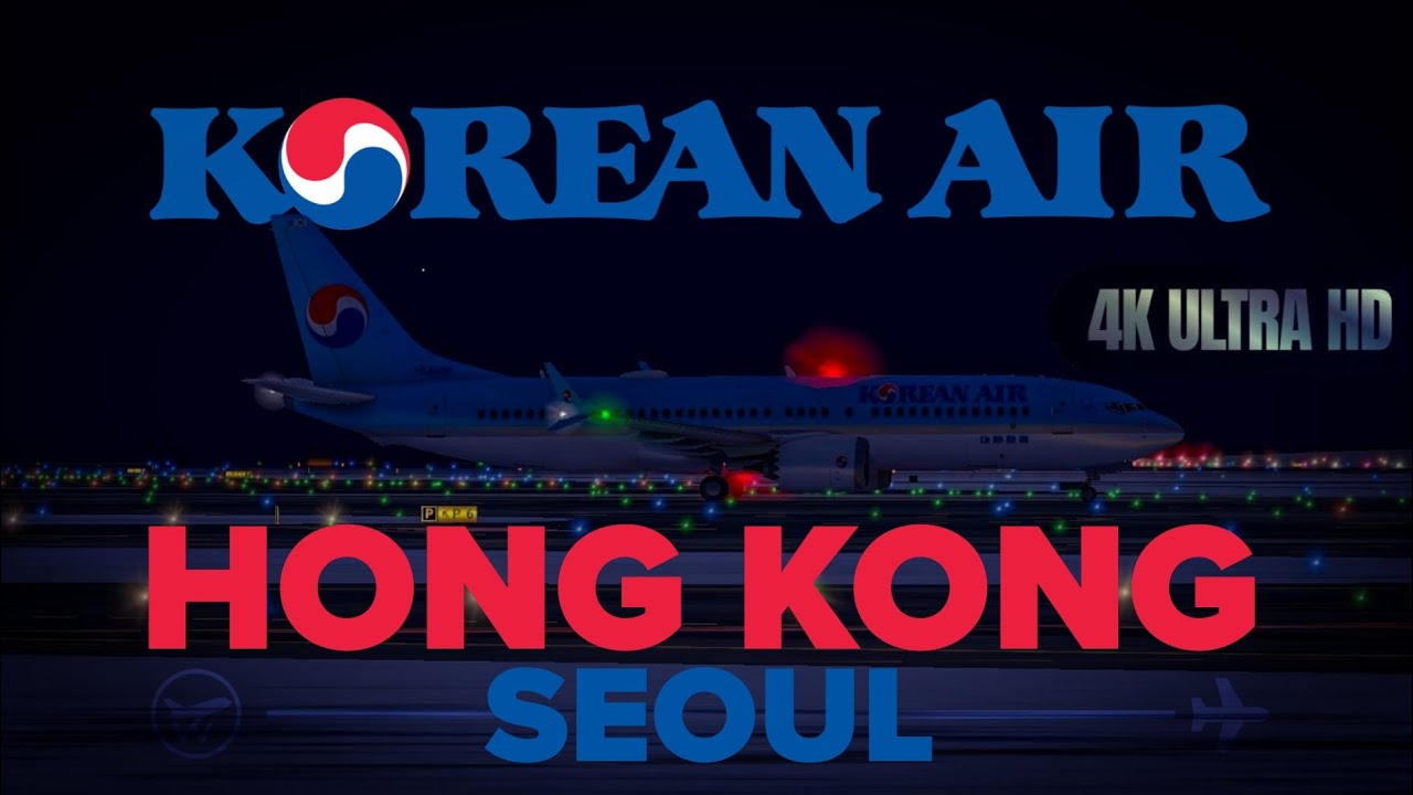 [4K] KOREAN AIR • HKG-ICN | B737-MAX8 | REAL FLIGHT SIMULATOR