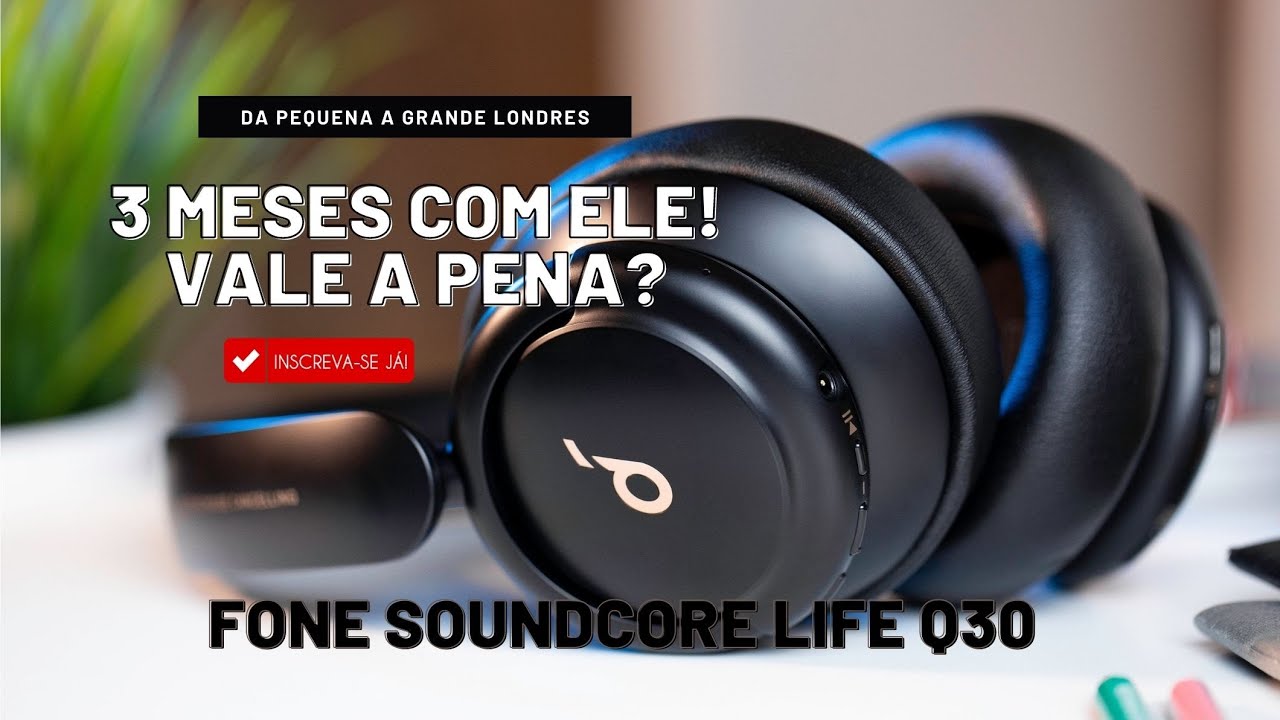 FONE ANKER SOUNDCORE LIFE Q30 (PORTUGUÊS), É BOM MESMO ?