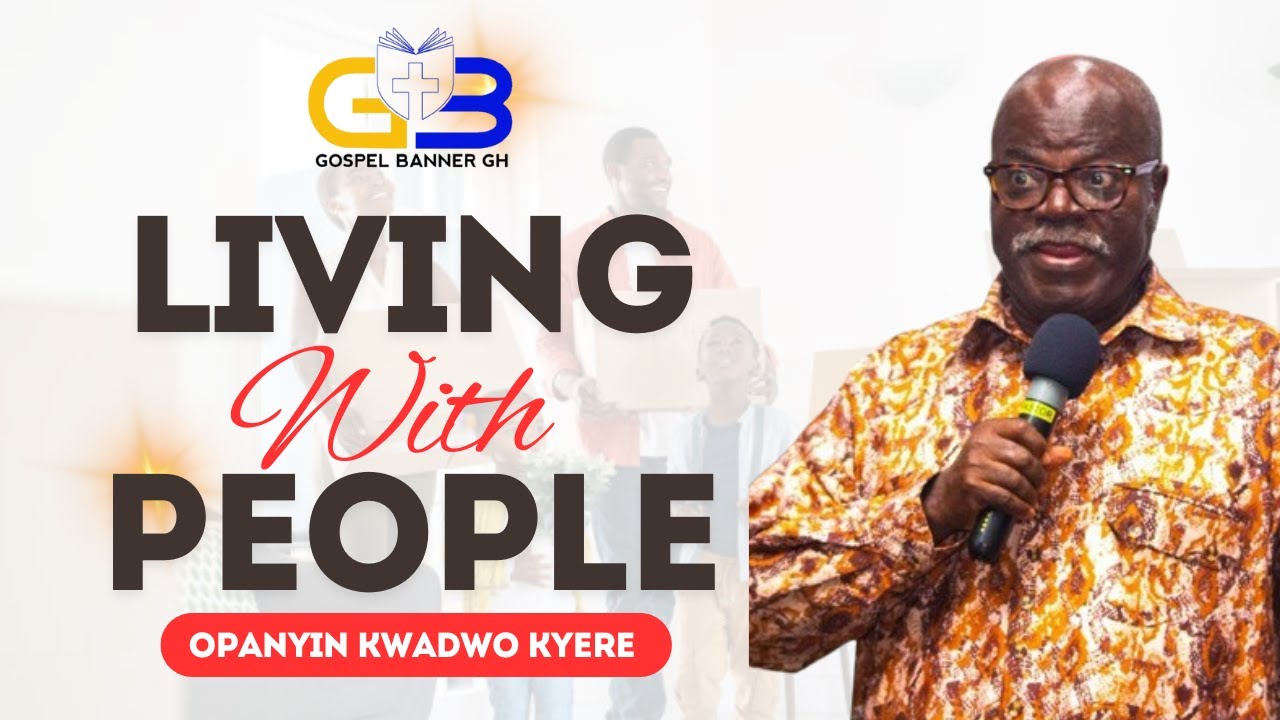 How to Live with People | OPANYIN KWADWO KYERE