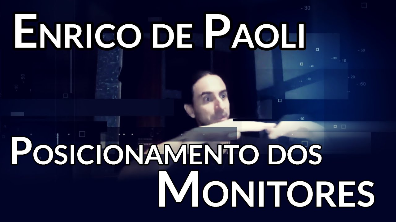 Posicionamento dos Monitores - Enrico de Paoli
