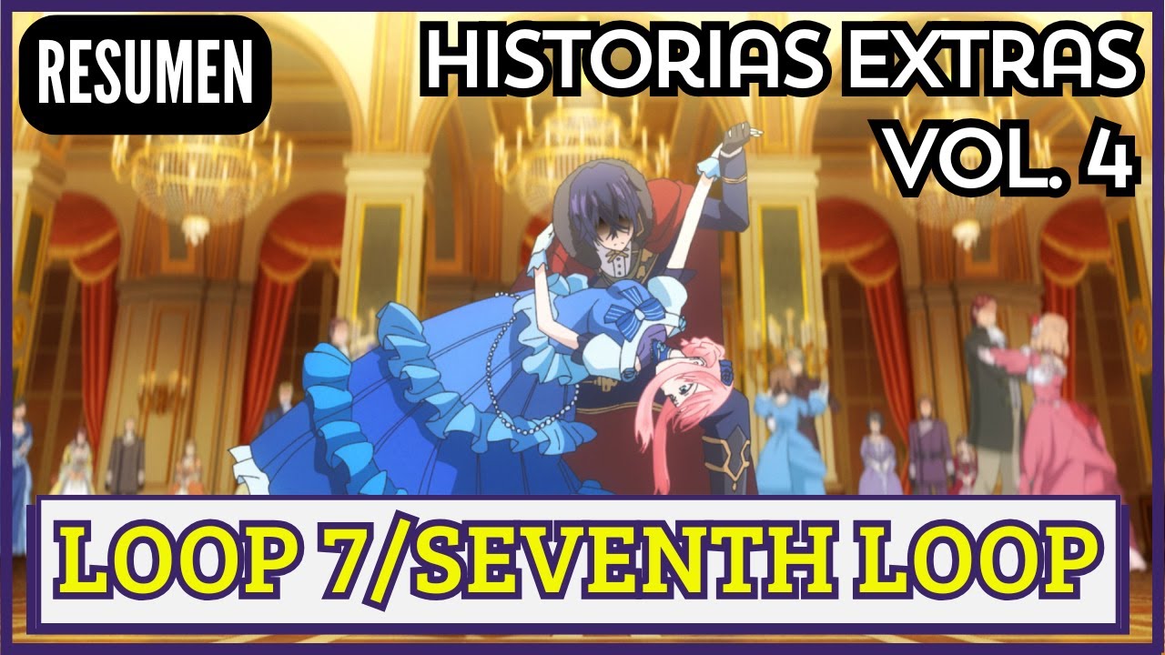 ⏳🌺 TODAS LAS HISTORIAS EXTRAS de LOOP 7 (Volumen 4) | Loop 7 Kaime no Akuyaku Reijou wa🌀