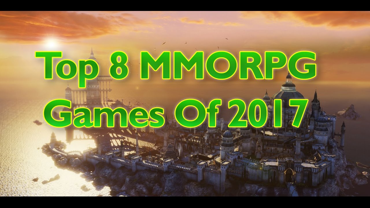 My Top 8 MMORPG Games Of 2017