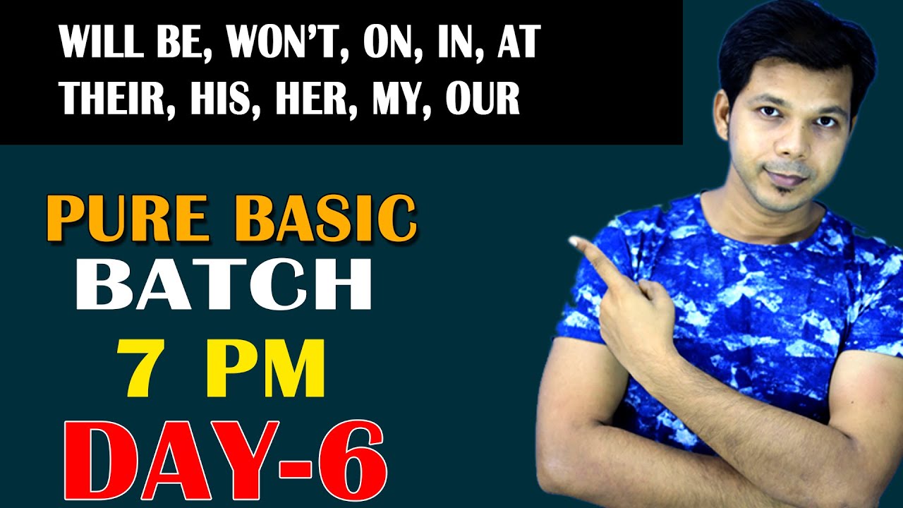 PURE BASIC BATCH  || 7 PM || DAY-6 || WILL BE, WON'T BE, ON, IN, AT, THEIR, HIS, HER, MY, OUR