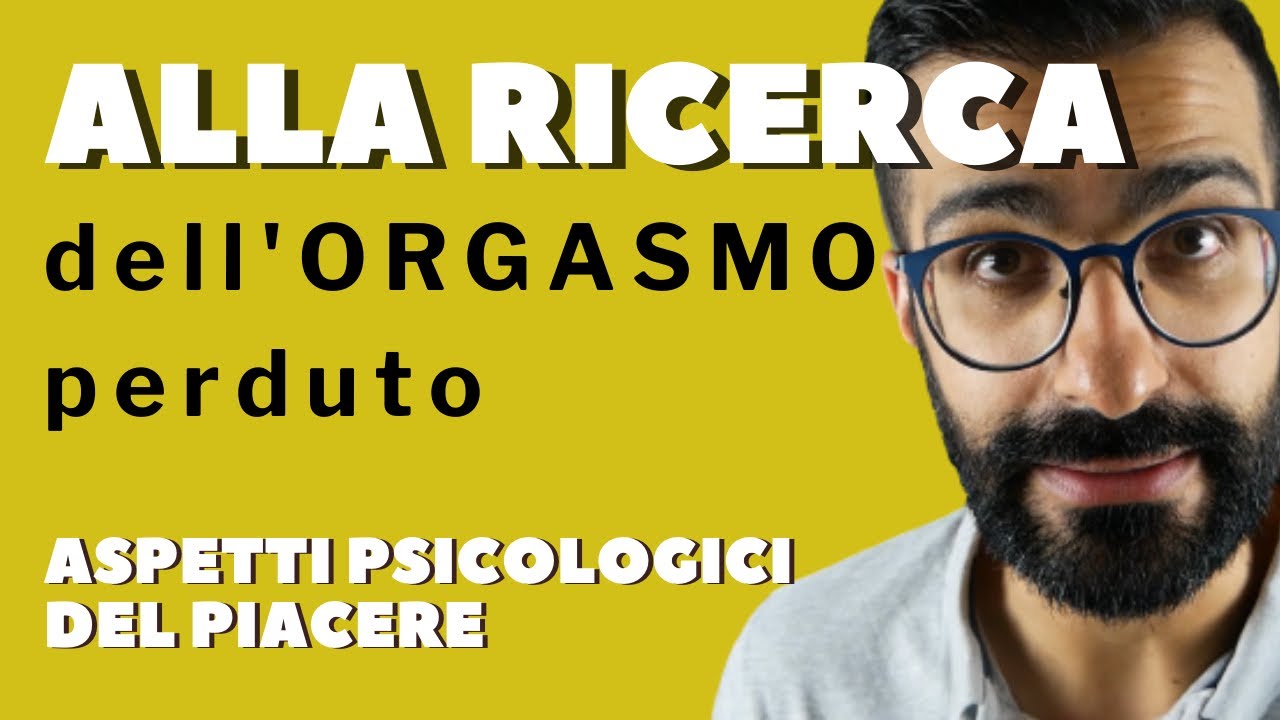 Alla ricerca dell'orgasmo perduto: aspetti psicologici del piacere