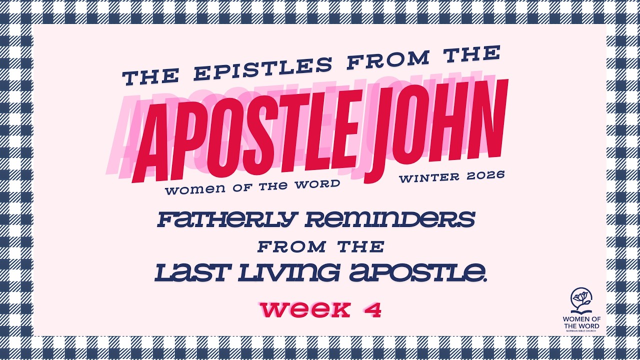 Week 4 | The Epistles From The Apostle John | WOW Spring 2026