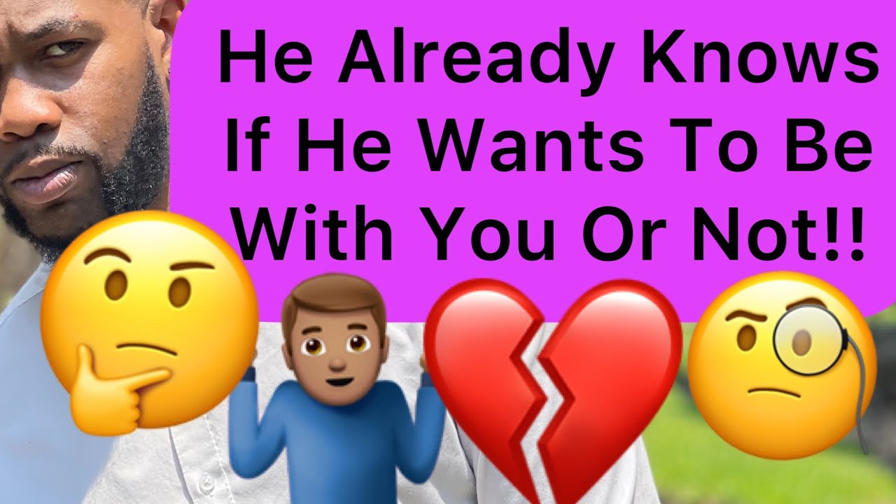Men Already Know From The JUMP If They Want To Be With You Or Not!!