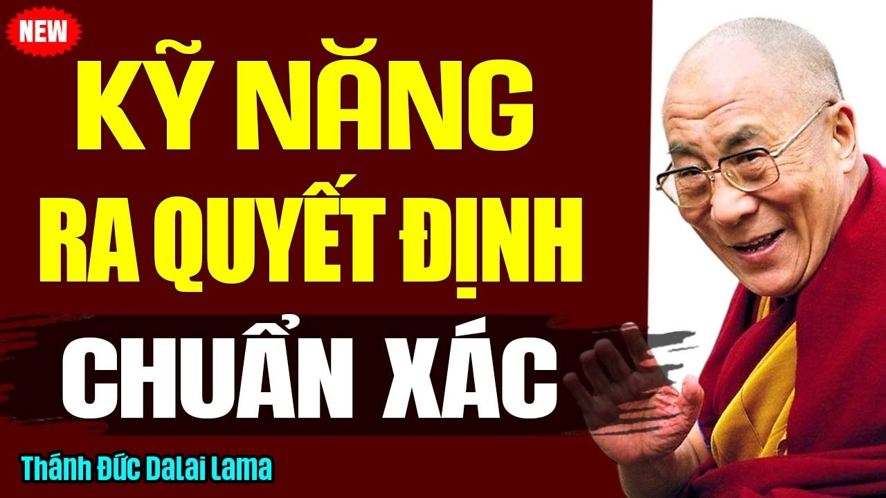 KỸ NĂNG RA QUYẾT ĐỊNH CHUẨN XÁC TRONG MỌI TRƯỜNG HỢP | Thánh Đức Dalai Lama