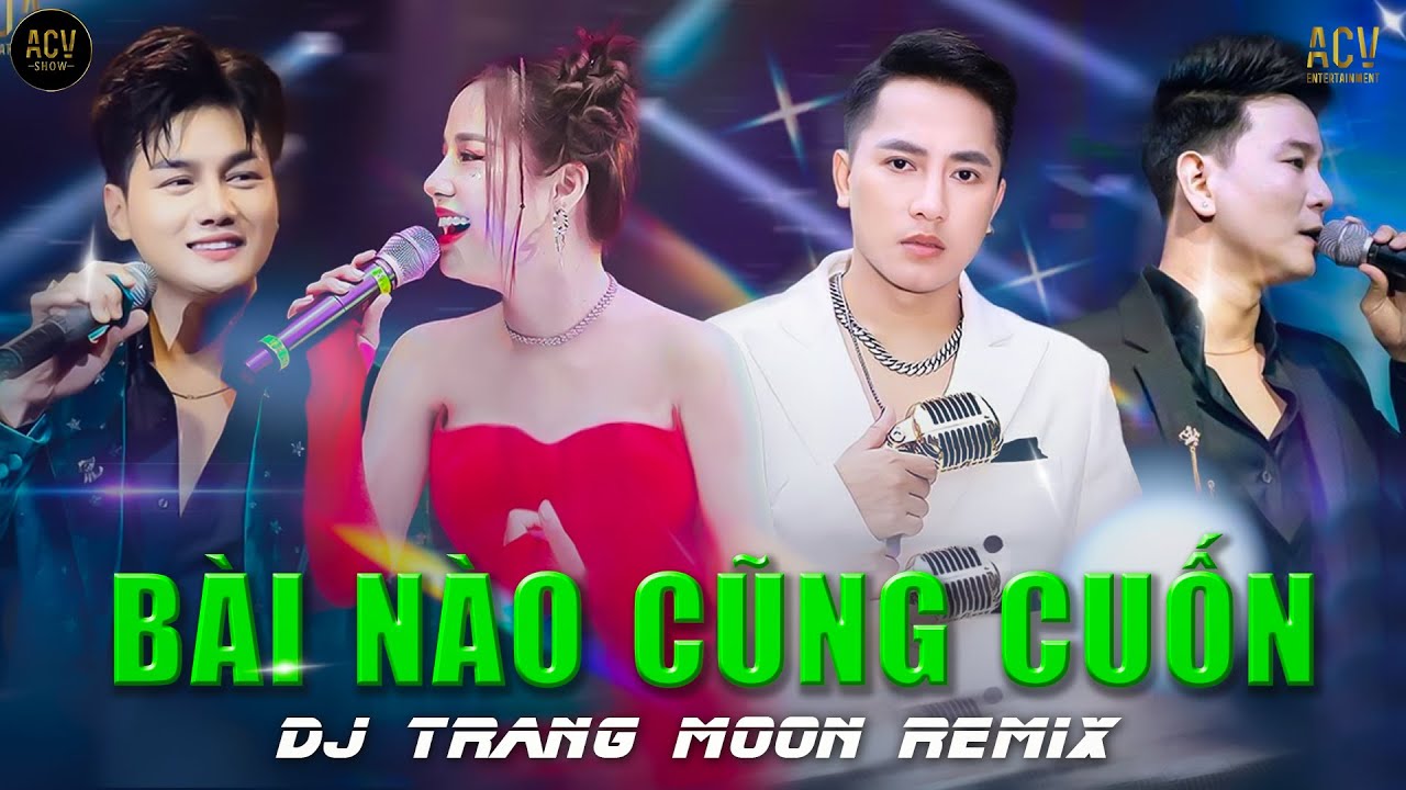 TUYỂN TẬP NHỮNG BẢN REMIX HOT HIT DJ TRANG MOON REMIX - ACV SHOW