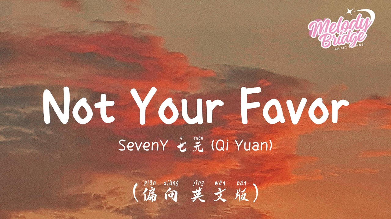 SevenY 七元 (Qi Yuan) - Not Your Favor (偏向英文版)【動態歌詞/English Subs/Pinyin】