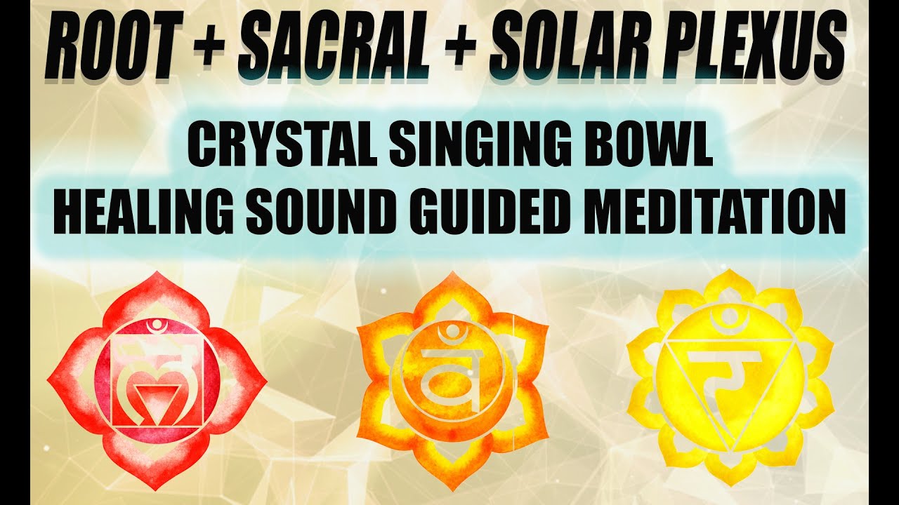 Root, Sacral & Solar Plexus Chakra Crystal Singing Bowl Meditation