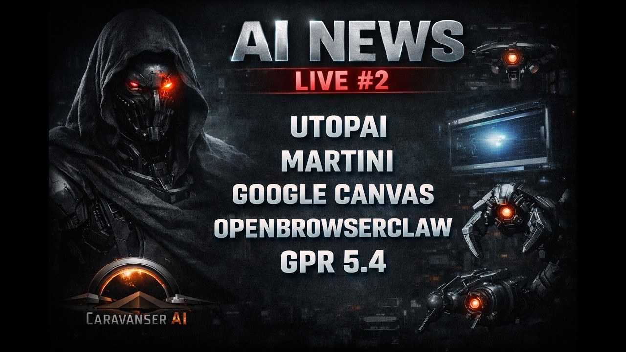 AI NEWS Live #2 | UtopAI – Martini – Google Canvas – OpenBrowserClaw – GPR 5.4