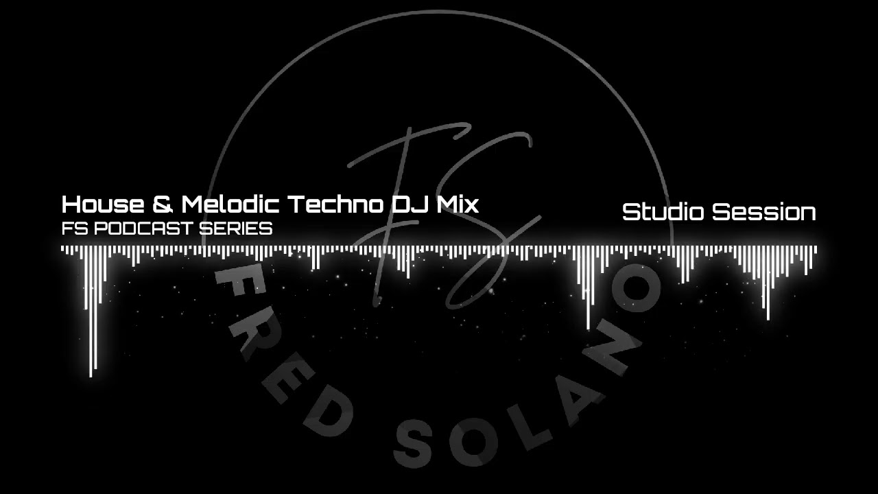 House & Melodic Techno DJ Mix #001 | FS PODCAST SERIES | Studio session By Fred Solano