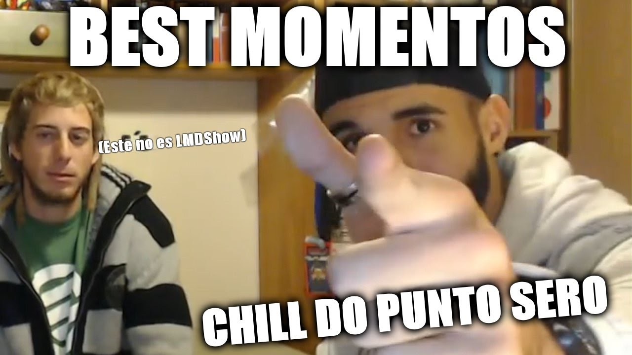 Mejores momentos | CHILL DO PUNTO SERO | Directo LMDShow