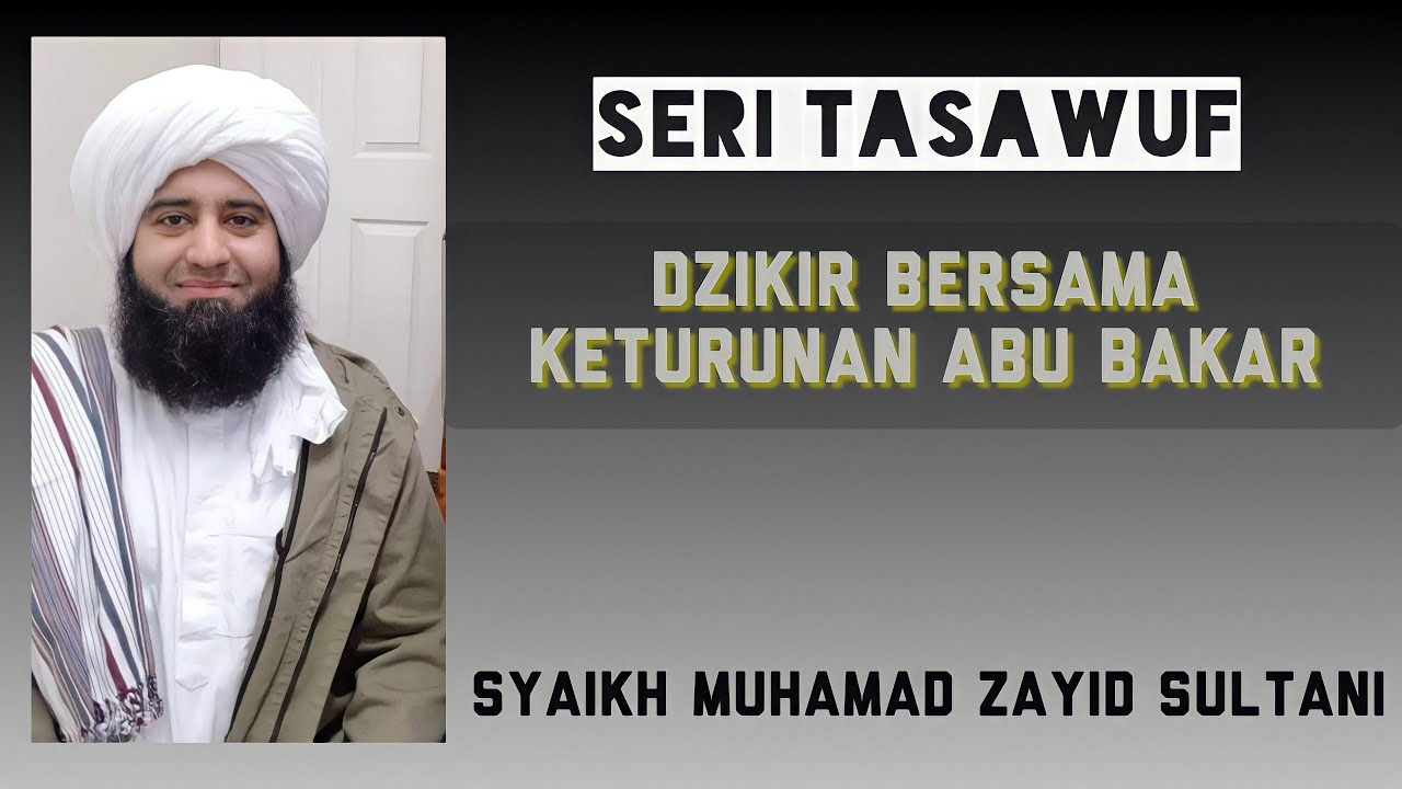 Seri Tasawuf, Dzikir bersama keturunan Abu Bakar Ash Shiddiq, Syaikh Muhammad Zahid Sultani