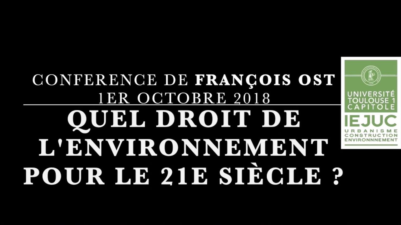 François Ost - Quel droit de l'environnement pour le 21e siècle ? - 1er octobre 2018