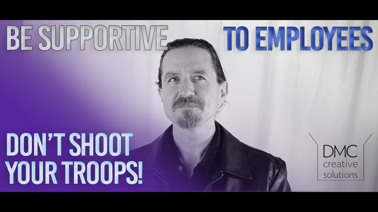 Be Supportive of your Employees, be Mentor and not an Enemy