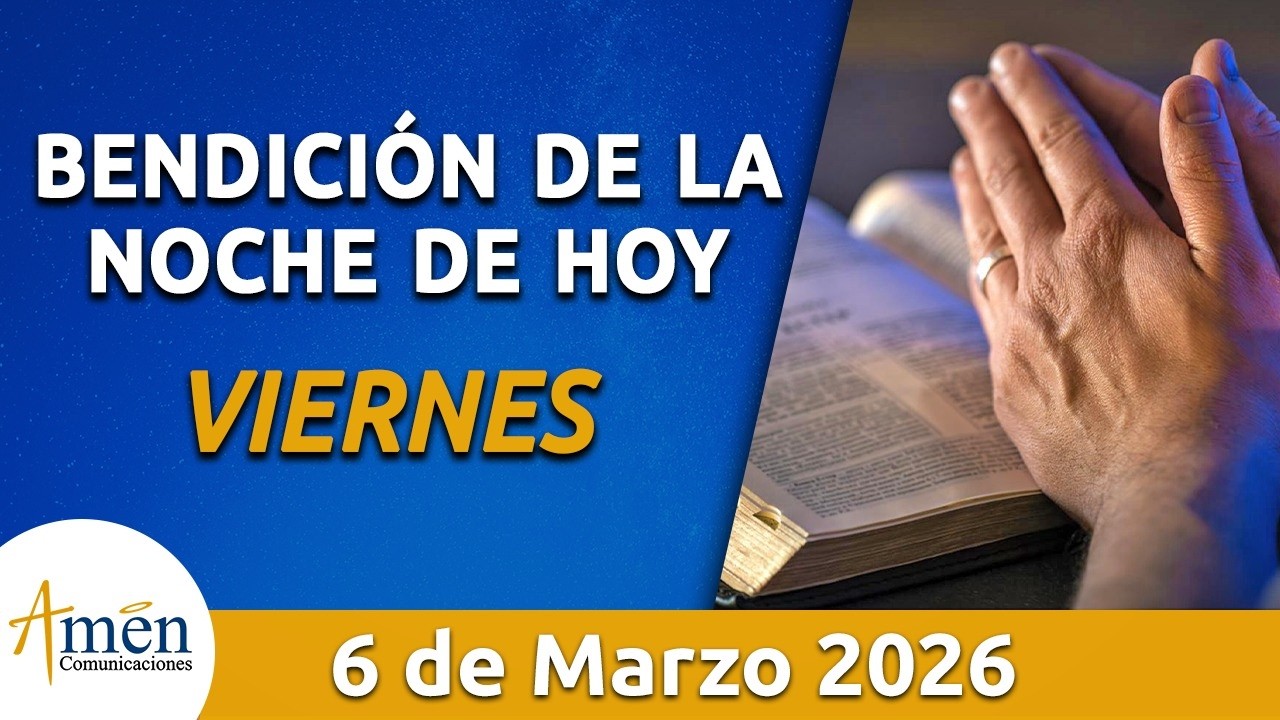 Bendición Noche de Hoy Viernes 06 Marzo 2026 l Padre Carlos Yepes Evangelio