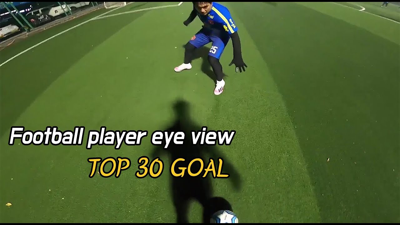 Footballe eye view Best 30 GOAL 
