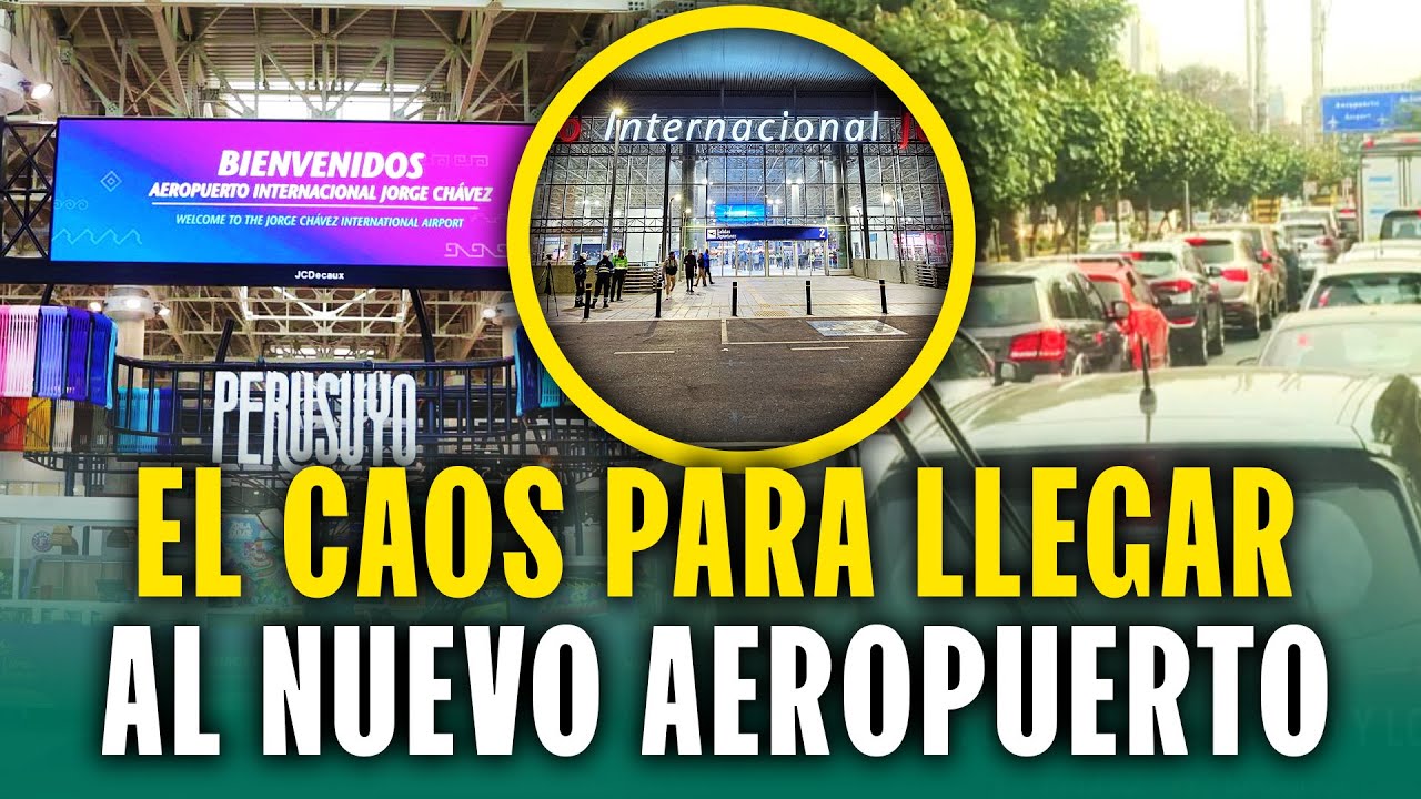 El caos para llegar al nuevo aeropuerto Jorge Chávez: Desastroso tráfico y vías confusas