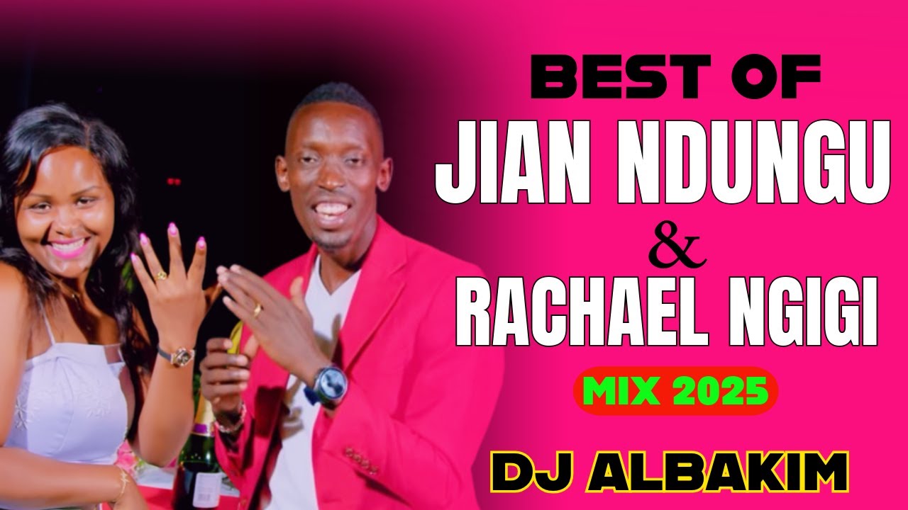BEST OF JIAN NDUNGU AND RACHAEL NGIGI MIX 2025 | PLAN A / MUKAYO / KIUGO ORIGINAL 