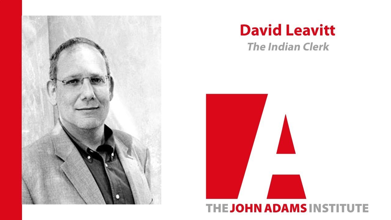 David Leavitt on The Indian Clerk - John Adams Institute
