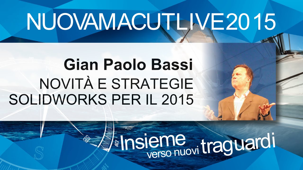 Gian Paolo Bassi | Novit&agrave; e strategie SolidWorks per il 2015 | NMLIVE2015