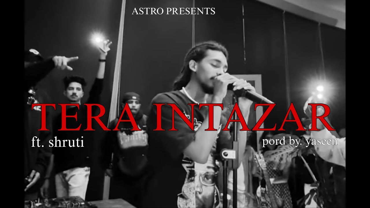 ASTRO- Tera intazar ft. Shruti | prod by. Yaseen | music video 