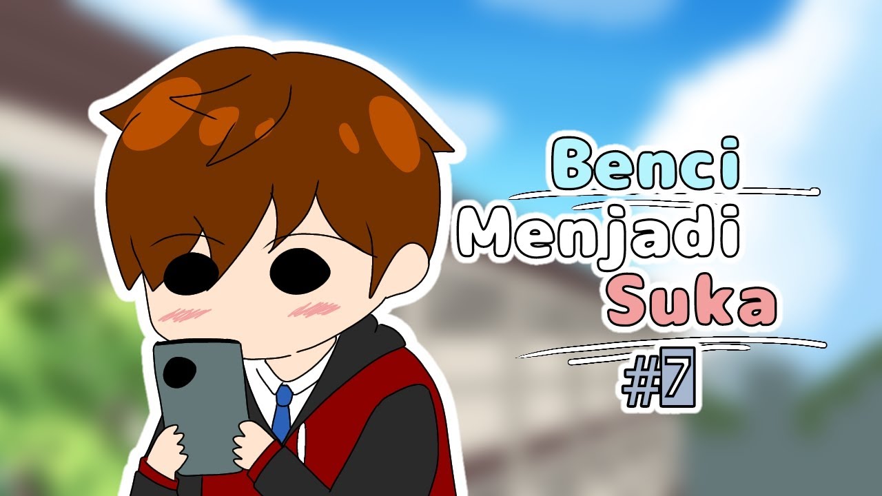 [Drama Sekolah] Benci Menjadi Suka part 7