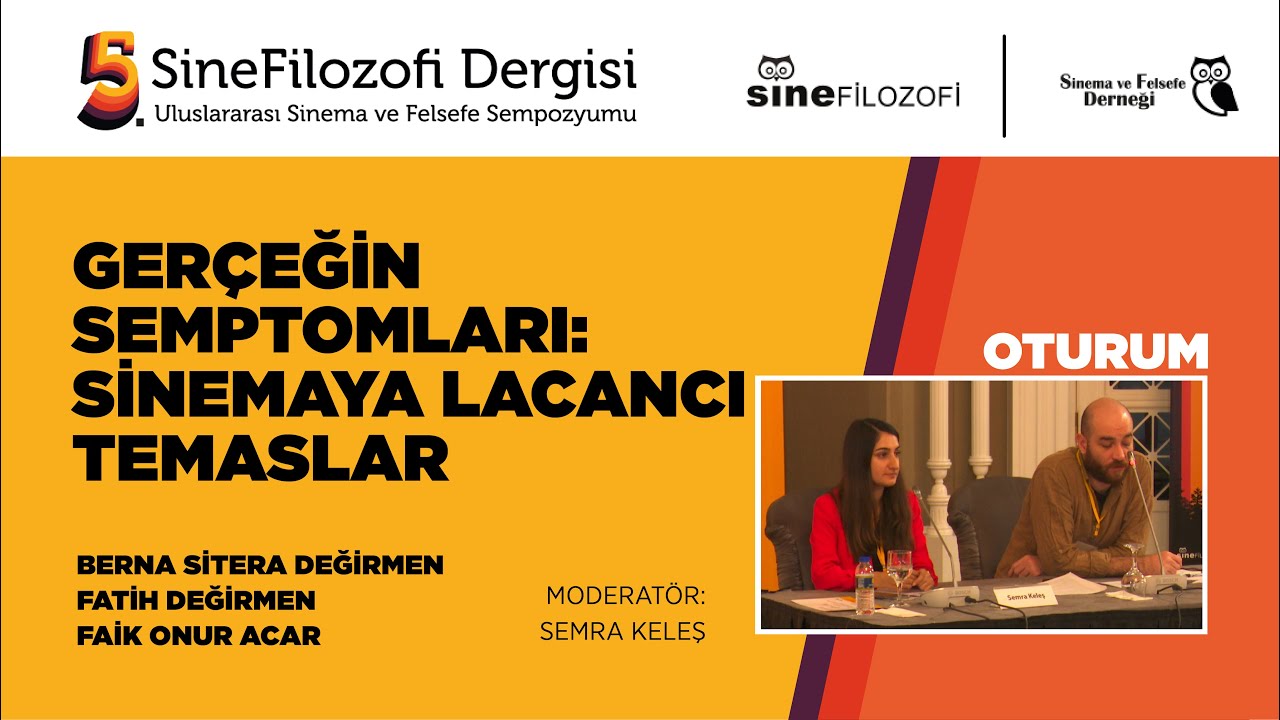 Oturum: Ger&ccedil;eğin Semptomları:Sinemaya Lacancı Temaslar |5. Uluslararası Sinema ve Felsefe Sempozyumu