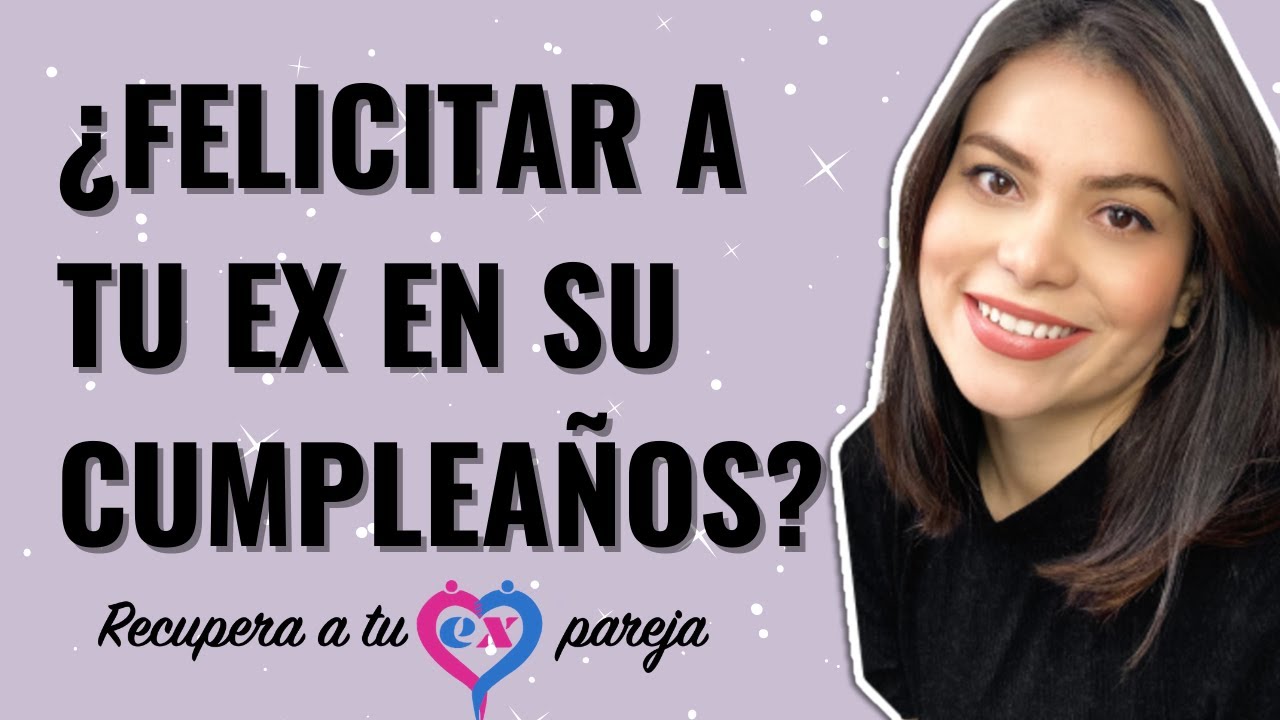 ¿DEBERÍA de FELICITAR a mi EX en su CUMPLEAÑOS? | ¿CUÁNDO es BUENA IDEA? | BRENDA PORRAS
