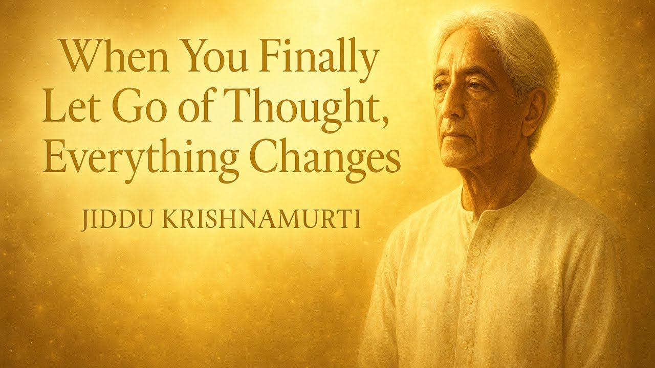 Letting Go of Thought – Jiddu Krishnamurti