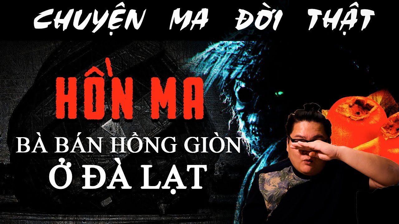 [TẬP 790] Chuyện Ma Có Thật :VONG HỒN BÀ BÁN HỒNG GIÒN ĐÀ LẠT