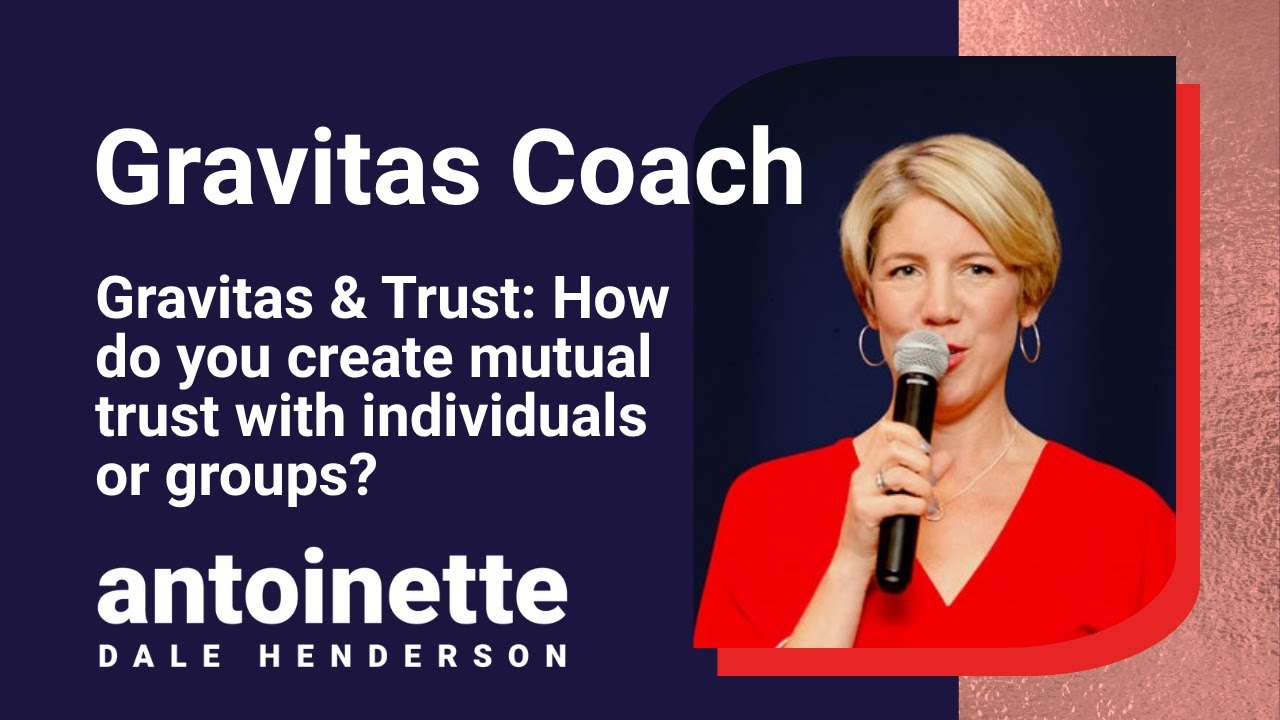 Speaking with Gravitas Tip: How do you create mutual trust with individuals or groups?