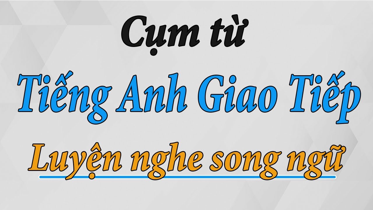 1h Luyện nghe tiếng anh giao tiếp thường ngày