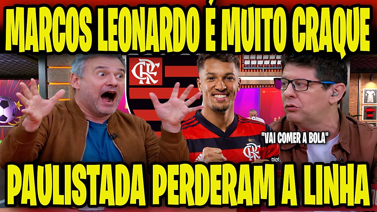 PAULISTADA PERDERAM A LINHA! MARCOS LEONARDO NO FLAMENGO? MIDIA DEBATE NOVOS REFORÇOS NO MENGÃO