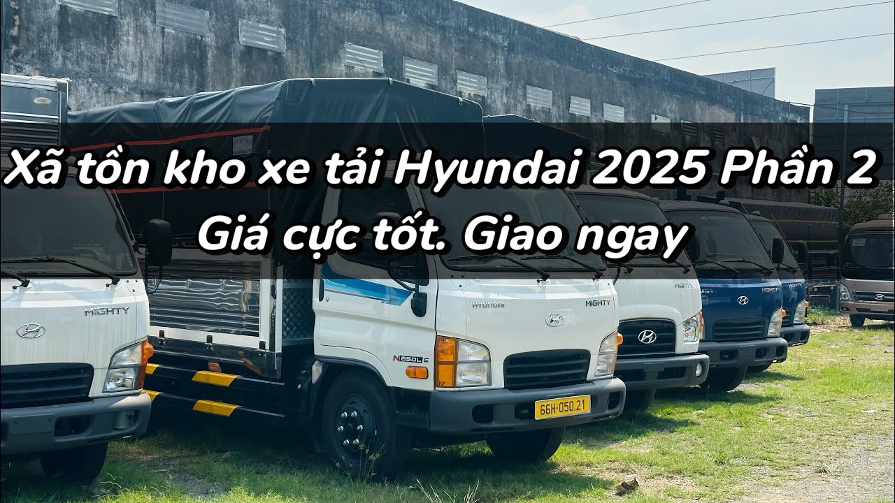 Xã tồn kho xe tải Hyundai đời 2025 Phần 2.