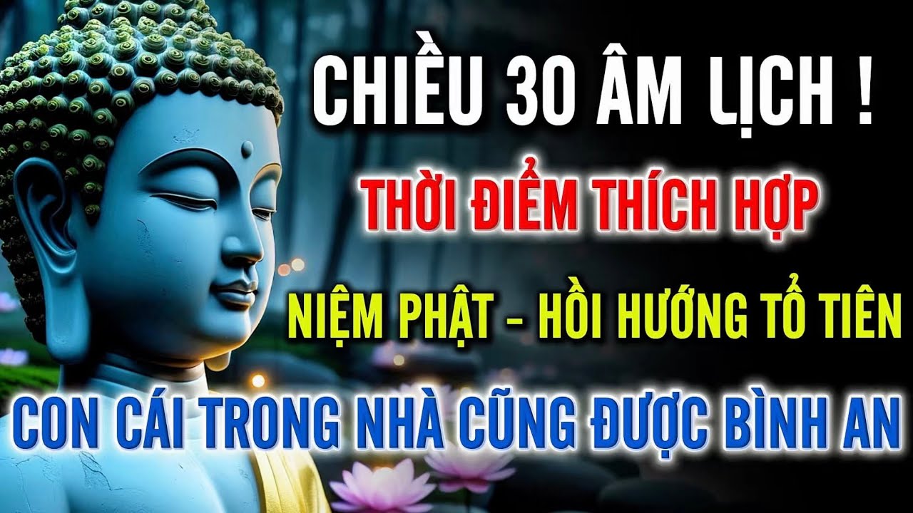 Chiều 30 Âm Lịch Rất Linh Thiêng – Niệm Phật Hồi Hướng Đúng Cách, Phước Báu Về Gia Đạo