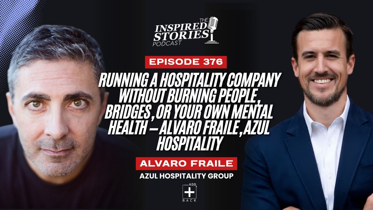 Running a Hotel Company Without Burning People or Bridges: Alvaro Fraile, Azul Hospitality