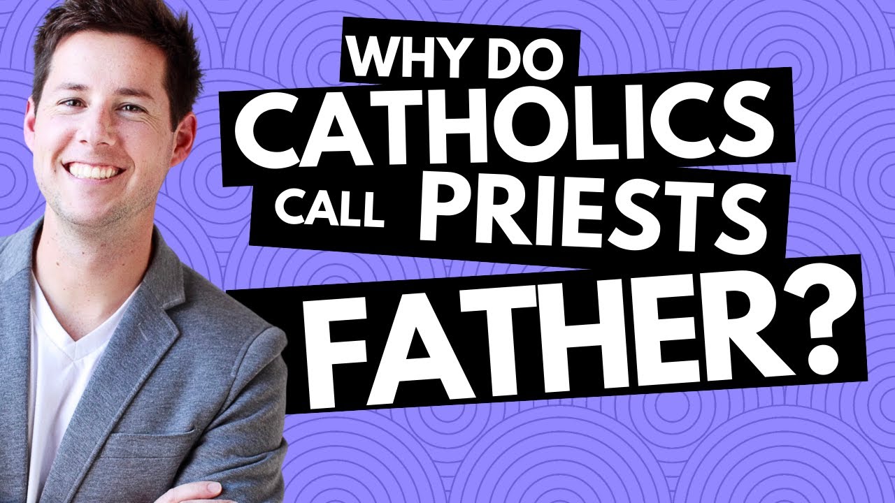 Why do Catholics call their priests 'father'?