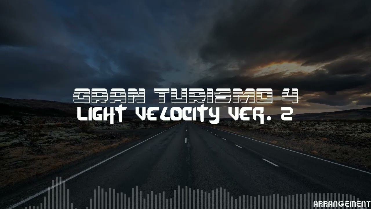 Gran Turismo 4 - Light Velocity Ver. 2 (New Arrangement)