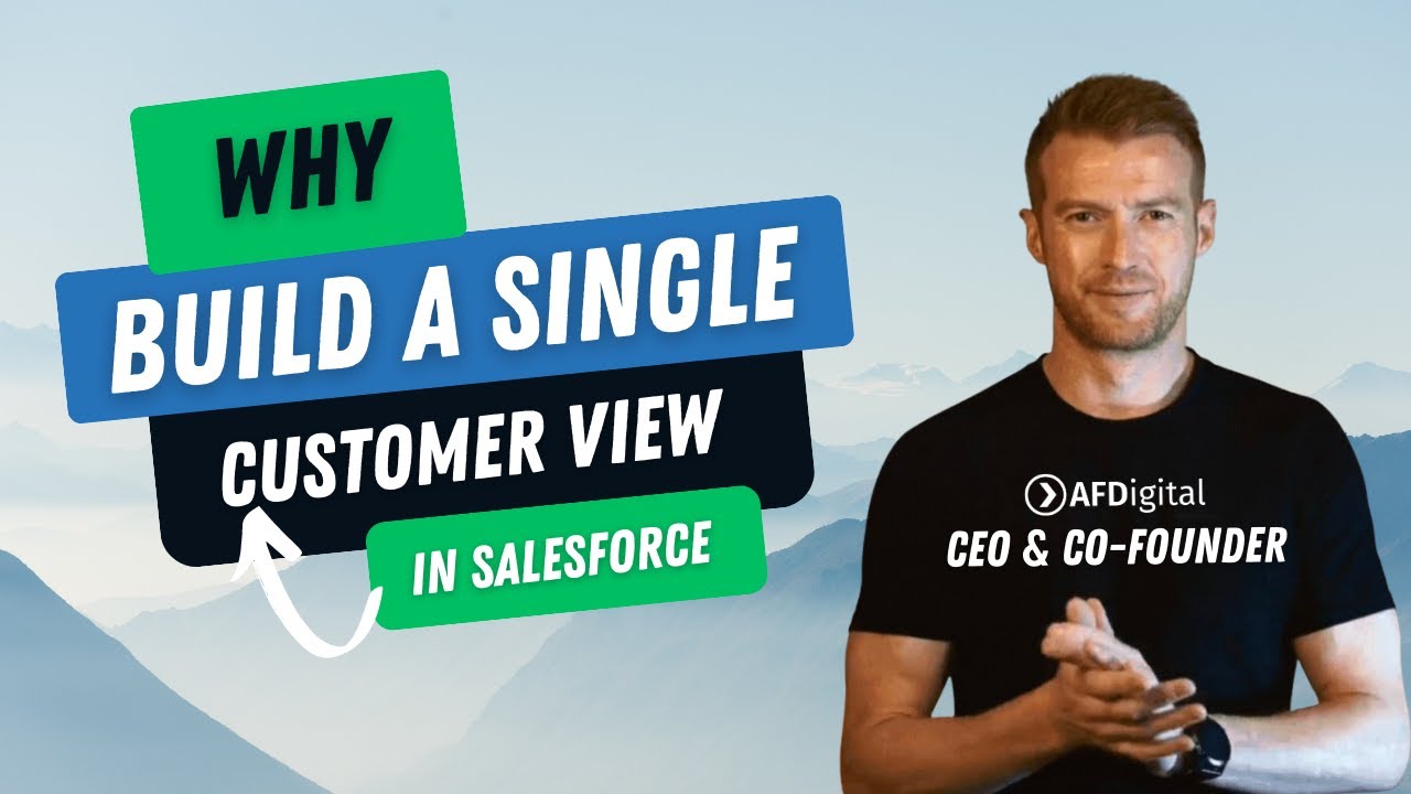 Why build a SINGLE CUSTOMER VIEW in Salesforce?