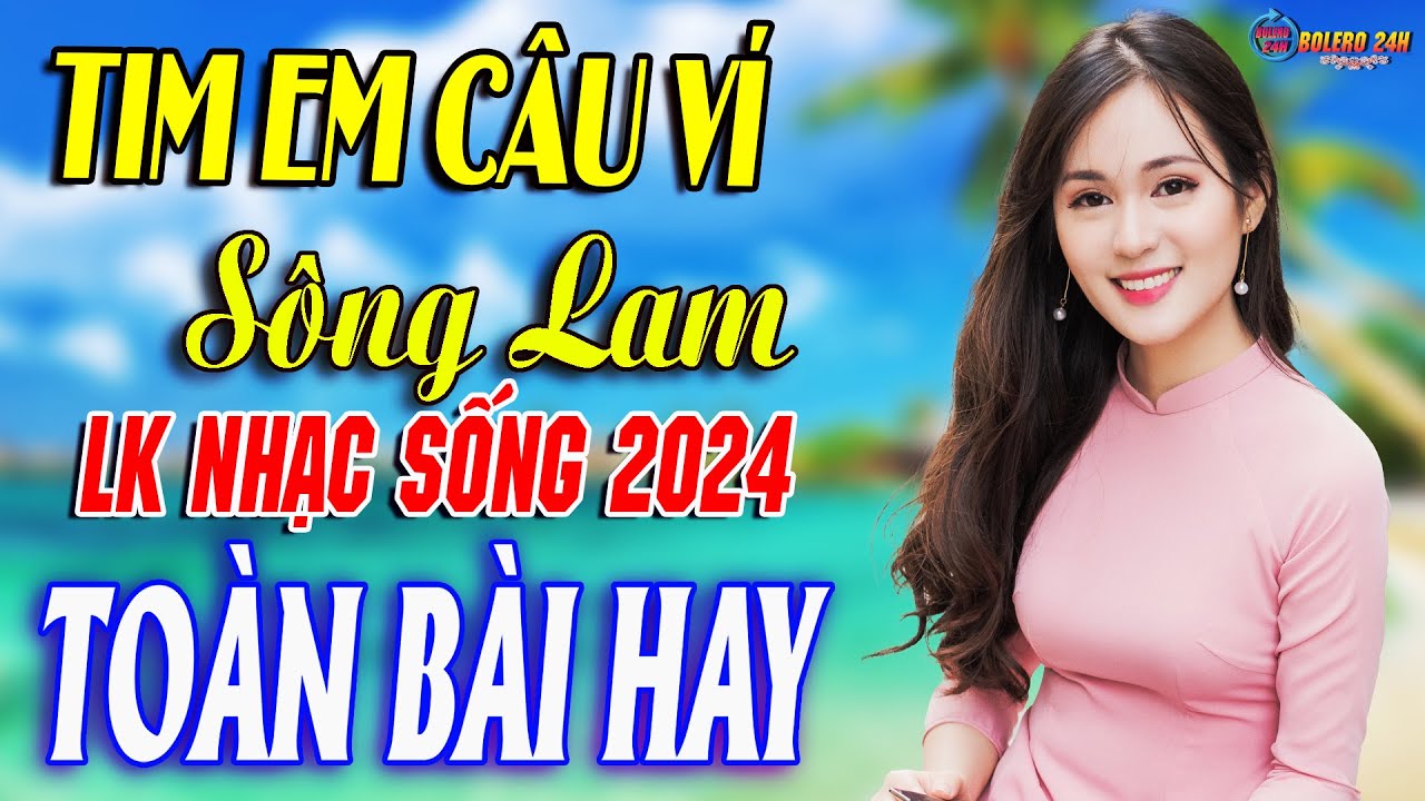 T&Igrave;M EM C&Acirc;U V&Iacute; S&Ocirc;NG LAM - A P&Aacute;O➤Mở Loa Hết Cỡ Nhạc Sống Th&ocirc;n Qu&ecirc; Thư Gi&atilde;n - Bản Phối Mới 2024 XỨ NGHỆ
