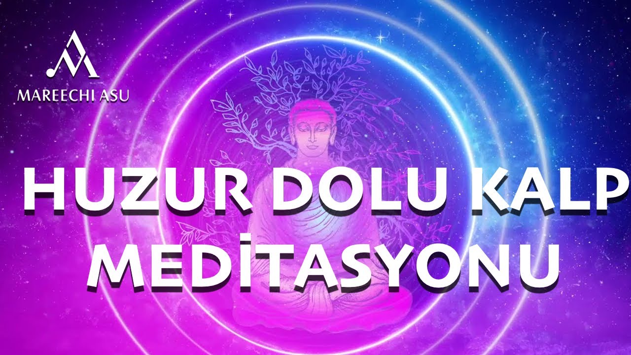 Mareechi Asu ile Meditasyon 4 / Huzur Dolu Kalp Meditasyonu