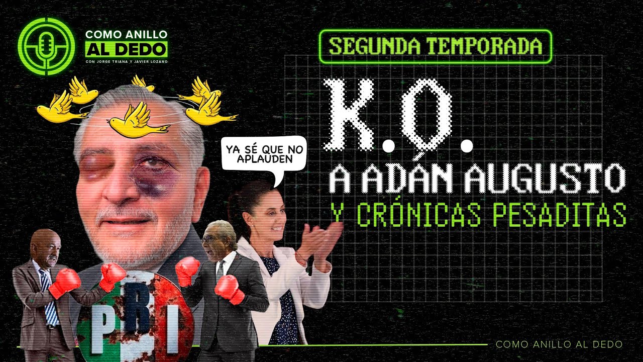 Como Anillo al Dedo - T2 CAP. 12: K.O. A ADÁN AUGUSTO Y CRÓNICAS PESADITAS.