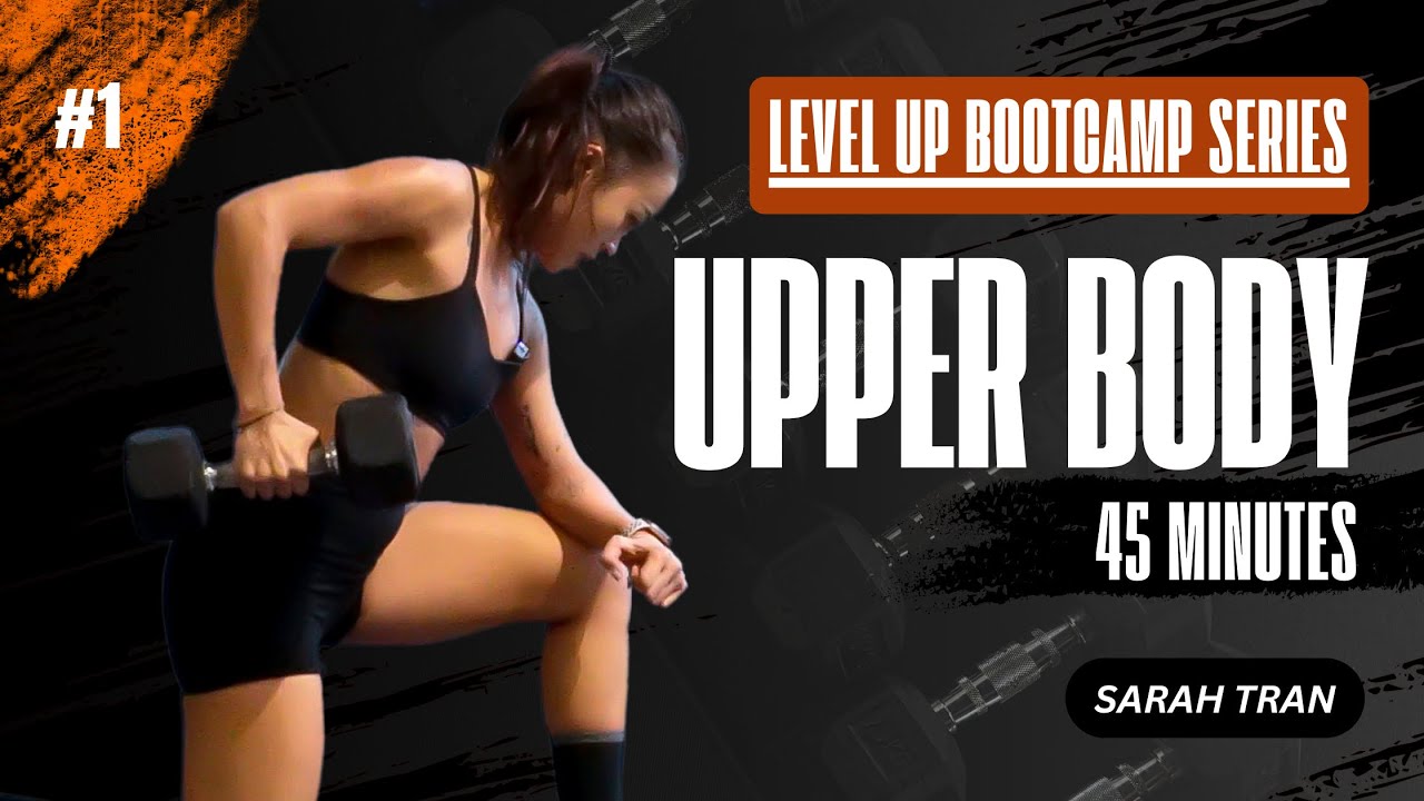 #1 Level up | BOOTCAMP - THÂN TRÊN | 45 PHÚT | TẠ ĐƠN | Bạn luôn có thể bắt đầu lại!