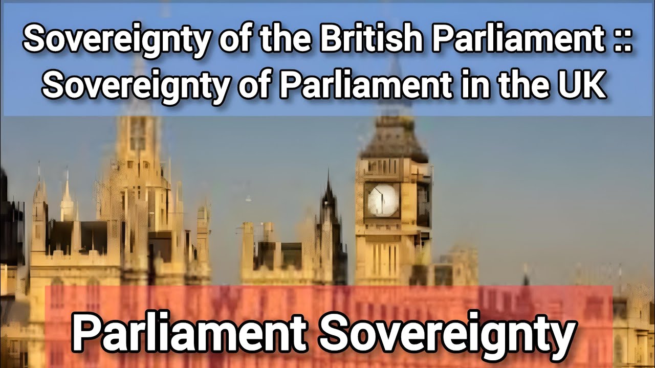 Sovereignty of British Parliament :: Sovereignty of Parliament in UK || British Constitution.