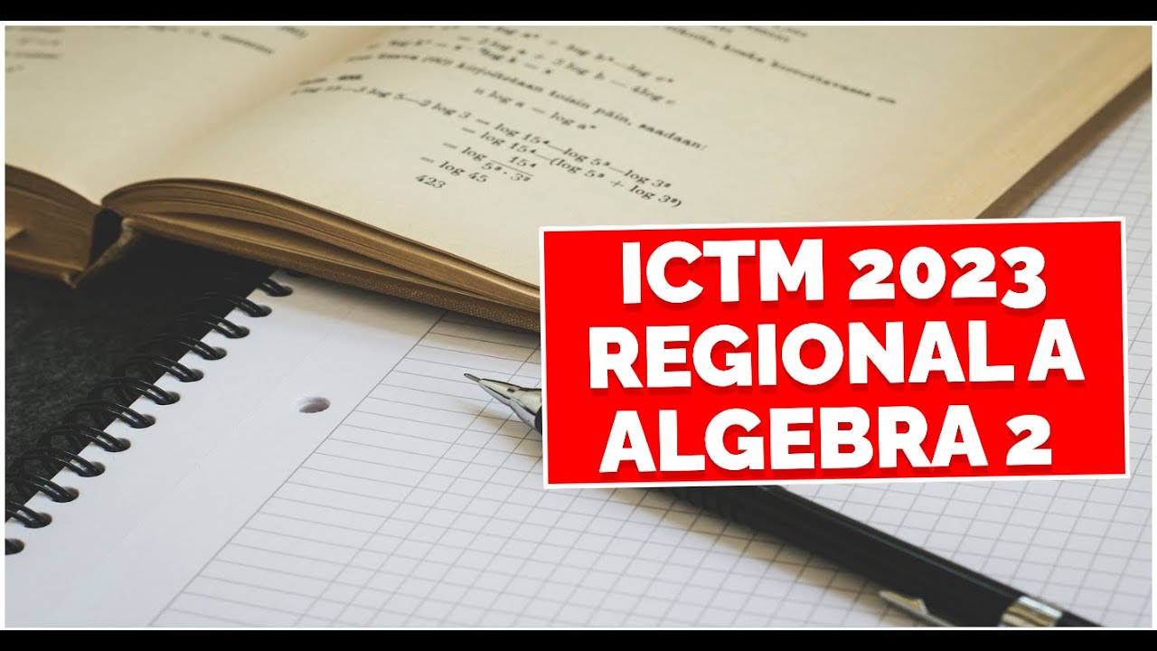 ICTM 2023 - Regional A - Algebra 2 Contest