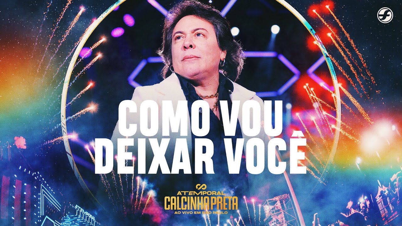 Como Vou Deixar Você - Calcinha Preta #ATEMPORAL (Ao vivo em São Paulo)